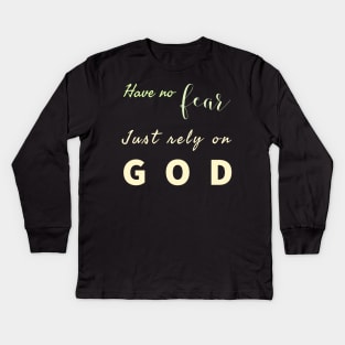 Have No Fear Just Rely On  God Kids Long Sleeve T-Shirt